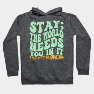 Stay the world needs you in it Hoodie